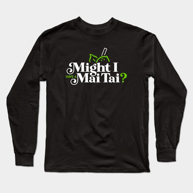 Might I Have a Mai Tai? Long Sleeve T-Shirt by Gooneybird